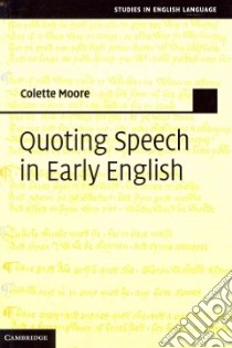 Quoting Speech in Early English libro in lingua di Moore Colette