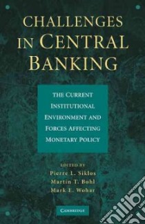 Challenges in Central Banking libro in lingua di Siklos Pierre L. (EDT), Bohl Martin T. (EDT), Wohar Mark E. (EDT)