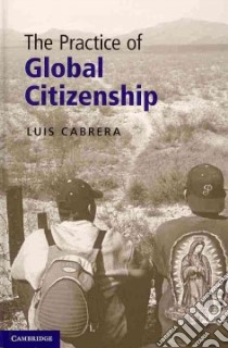 The Practice of Global Citizenship libro in lingua di Cabrera Luis