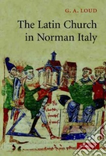 The Latin Church in Norman Italy libro in lingua di Loud G. A.