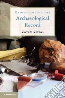 Understanding the Archaeological Record libro in lingua di Lucas Gavin