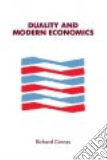 Duality and Modern Economics libro in lingua di Cornes Richard