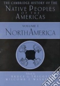 The Cambridge History of the Native Peoples of the Americas libro in lingua di Trigger Bruce G. (EDT), Washburn Wilcomb E. (EDT)