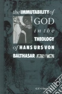 Immutability of God in the Theology of Hans Urs Von ... libro in lingua di Gerard F O'Hanlon