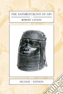 The Anthropology of Art libro in lingua di Layton Robert
