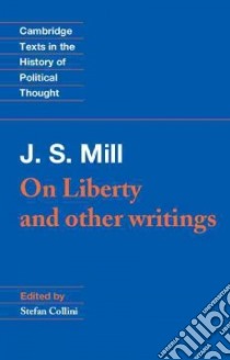J. S. Mill: 'On Liberty' and Other Writings libro in lingua di Stefan Collini