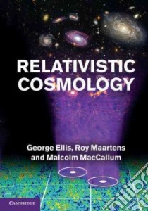Relativistic Cosmology libro in lingua di Ellis George F. r., Maartens Roy, Maccallum Malcolm A. H.