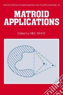 Matroid Applications libro in lingua di Neil  White