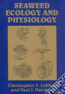 Seaweed Ecology and Physiology libro in lingua di Christopher S. Lobban