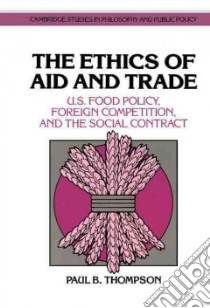 The Ethics of Aid and Trade libro in lingua di Thompson Paul B.