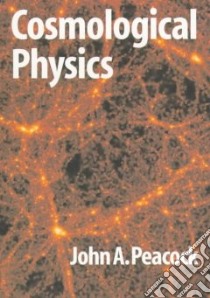 Cosmological Physics libro in lingua di John A Peacock