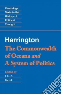 The Commonwealth of Oceana and a System of Politics libro in lingua di Harrington James, Pocock J. G. A. (EDT), Pocock J. G. A.