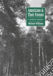 Americans and Their Forests libro in lingua di Michael Williams