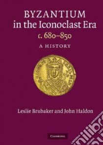 Byzantium In The Iconoclast Era 680-850 libro in lingua di Haldon John F., Brubaker Leslie