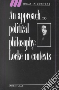 Approach to Political Philosophy libro in lingua di James Tully