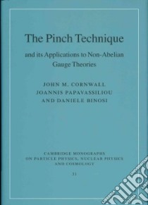 The Pinch Technique and Its Applications to Non-abelian Gauge Theories libro in lingua di Cornwall John M., Papavassiliou Joannis, Binosi Daniele