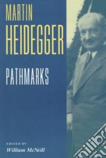 Pathmarks libro in lingua di Heidegger Martin, McNeill William (EDT)