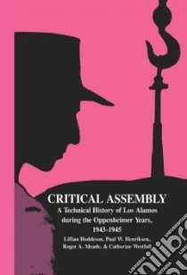 Critical Assembly libro in lingua di Hoddeson Lillian (EDT), Henriksen Paul W., Meade Roger A. (CON), Hoddeson Lillian, Baym Gordon (EDT)