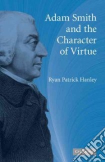 Adam Smith and the Character of Virtue libro in lingua di Hanley Ryan Patrick