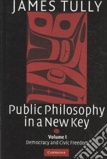 Public Philosophy in a New Key libro in lingua di Tully James