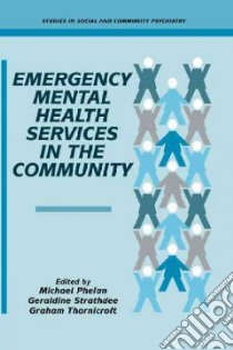 Emergency Mental Health Services in the Community libro in lingua di Phelan Michael (EDT), Strathdee Geraldine (EDT), Thornicroft Graham (EDT)