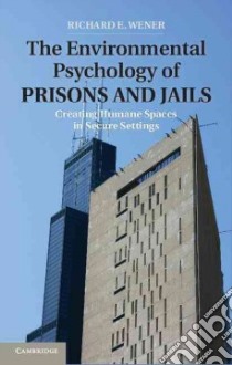 The Environmental Psychology of Prisons and Jails libro in lingua di Wener Richard E.
