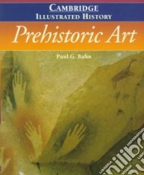 The Cambridge Illustrated History of Prehistoric Art libro in lingua di Bahn Paul G.