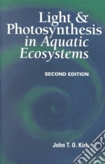 Light and Photosynthesis in Aquatic Ecosystems libro in lingua di John T. O Kirk