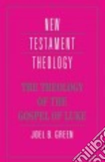 The Theology of the Gospel of Luke libro in lingua di Green Joel B.