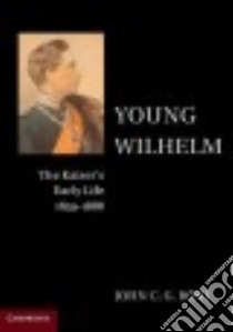 Young Wilhelm libro in lingua di Rohl John C. G., Gaines Jeremy (TRN), Wallach Rebecca (TRN)