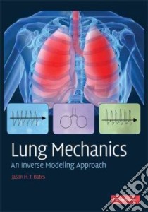 Lung Mechanics libro in lingua di Bates Jason H. T.