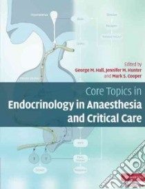Core Topics in Endocrinology in Anaesthesia and Critical Care libro in lingua di Hall George M. (EDT), Hunter Jennifer M. (EDT), Cooper Mark S. (EDT)