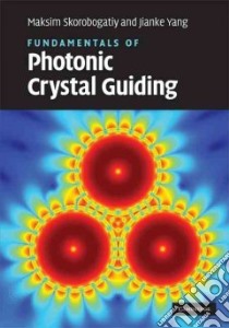 Fundamentals of Photonic Crystal Guiding libro in lingua di Skorobogatiy Maksim, Yang Jianke