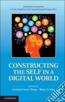 Constructing the Self in a Digital World libro in lingua di Ching Cynthia Carter (EDT), Foley Brian J. (EDT)