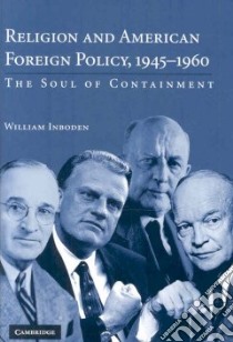 Religion And American Foreign Policy 1945-1960 libro in lingua di Inboden William
