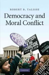 Democracy and Moral Conflict libro in lingua di Talisse Robert B.