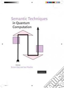 Semantic Techniques in Quantum Computation libro in lingua di Gay Simon (EDT), Mackie Ian (EDT)