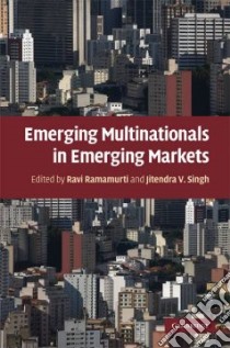 Emerging Multinationals in Emerging Markets libro in lingua di Ramamurti Ravi (EDT), Singh Jitendra V. (EDT)