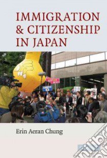 Immigration and Citizenship in Japan libro in lingua di Chung Erin Aeran
