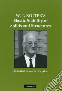 W. T. Koiter's Elastic Stability of Solids and Structures libro in lingua di Van Der Heijden Arnold M. A. (EDT)