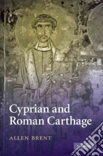 Cyprian and Roman Carthage libro in lingua di Brent Allen