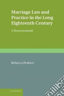 Marriage Law and Practice in the Long Eighteenth Century libro in lingua di Probert Rebecca