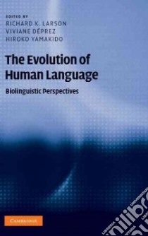 The Evolution of Human Language libro in lingua di Larson Richard K. (EDT), Deprez Viviane (EDT), Yamakido Hiroko (EDT)