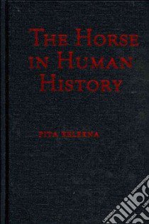 The Horse in Human History libro in lingua di Kelekna Pita
