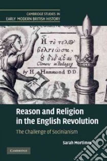 Reason and Religion in the English Revolution libro in lingua di Mortimer Sarah