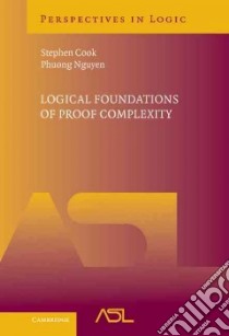 Logical Foundations of Proof Complexity libro in lingua di Cook Stephen, Nguyen Phuong