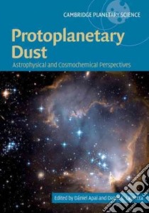 Protoplanetary Dust libro in lingua di Apai Daniel (EDT), Lauretta Dante S. (EDT)