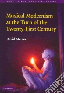 Musical Modernism at the Turn of the Twenty-First Century libro in lingua di Metzer David
