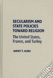 Secularism and State Policy Toward Religion libro in lingua di Kuru Ahmet T.