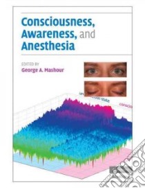 Consciousness, Awareness, and Anesthesia libro in lingua di Mashour George A. (EDT)